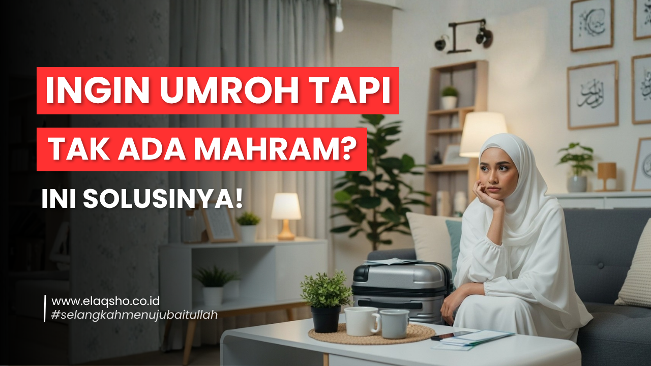 Masih Mau Umroh Tanpa Mahram? Ini Penjelasan Lengkap dan Solusinya untuk Jamaah Indonesia